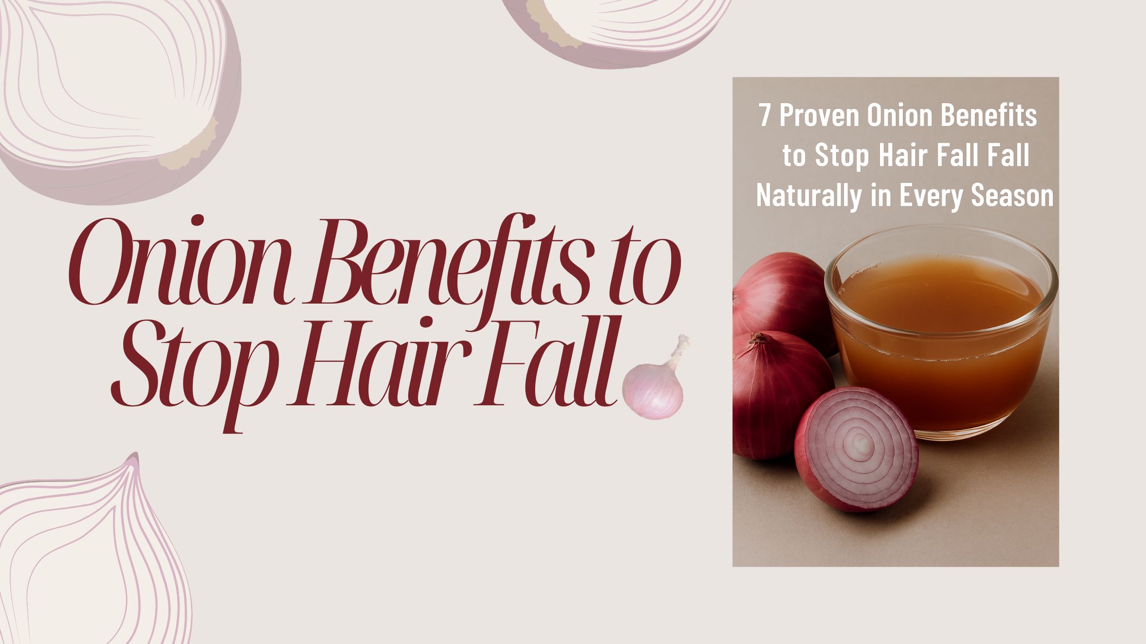 Onion Benefits to Stop Hair Fall Naturally in Every Season