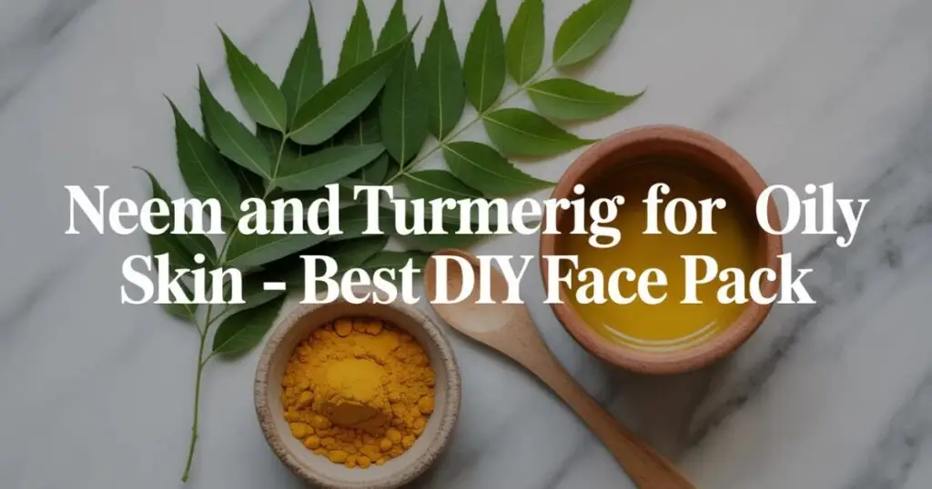 Neem and turmeric for oily skin