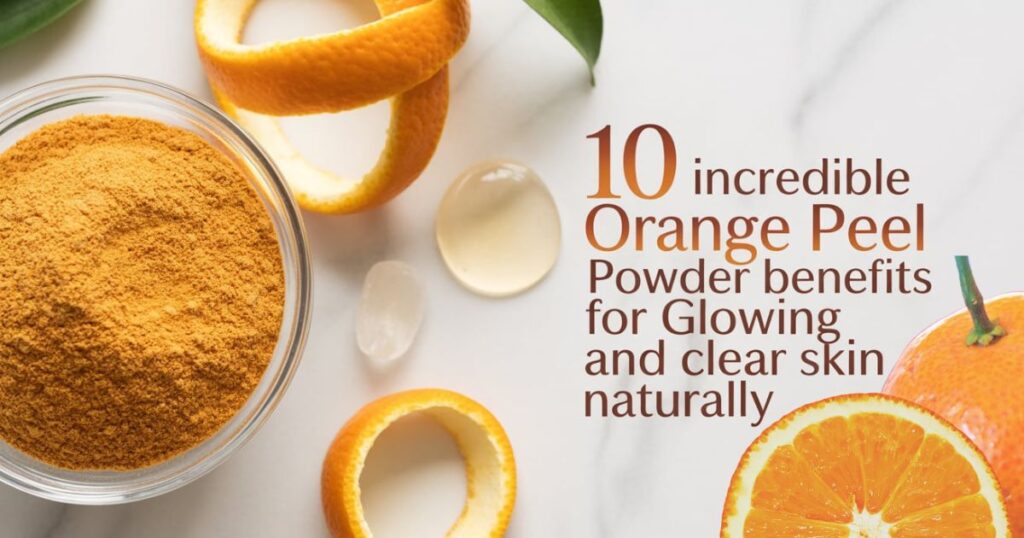 Orange peel powder benefits for skin